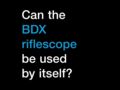 Can a BDX riflescopes be used by itself?
