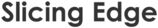 Slicing Edge