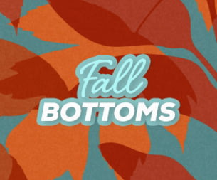 Fall Bottoms