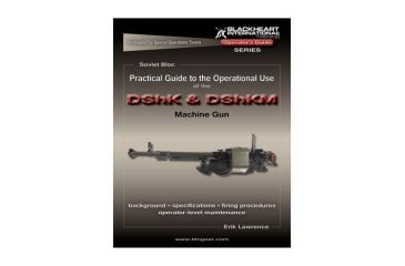 Image of Blackheart Practical Guide To The Operational Use Of The DShK/DShKM 12.7mm Heavy Machine Gun