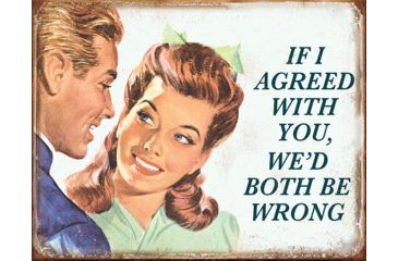 Image of Tin Signs If I Agreed With You TSN1942