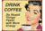 Tin Signs Drink Coffee Tin Sign TSN1425