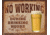 Tin Signs No Working Drinking Tin Sign TSN1795
