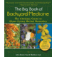 Books Big Book Of Backyard Medicine, The Ultimate Guide to Home-Grown Herbal Remedies, 978-1-5107-5382-2