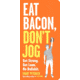 Eat Bacon - Dont Jog