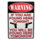 River's Edge 12in.x17in. Weatherpoof Rolled Edge Tin Sign, Warning-If Your're Found Here, 16in. Description 184627