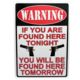 River's Edge 12in.x17in. Weatherpoof Rolled Edge Tin Sign, Warning-If Your're Found Here, 16in. Description 184627