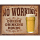 Tin Signs No Working Drinking Tin Sign TSN1795