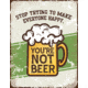 Tin Signs You're Not Beer