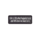 MORALE PATCH, LIFE IS 10% WHAT HAPPENS