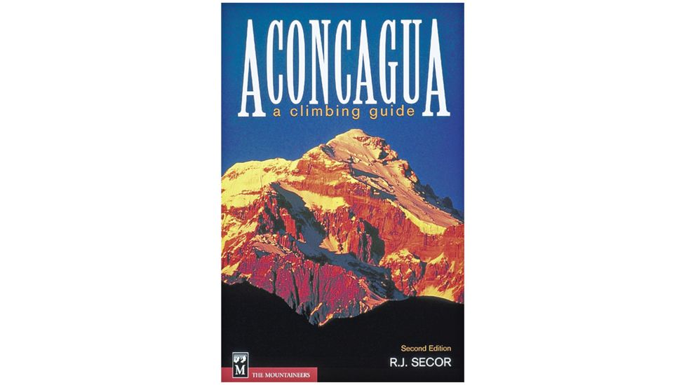 Aconcaguaa Climbing Guide 2nd, Rj Secor, Publisher - Mountaineers Books