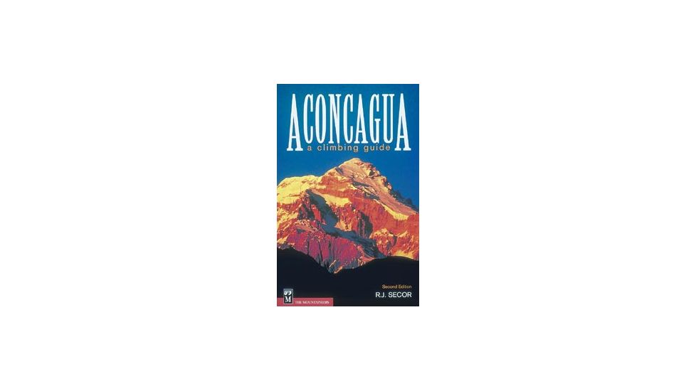 Aconcaguaa Climbing Guide 2nd, Rj Secor, Publisher - Mountaineers Books
