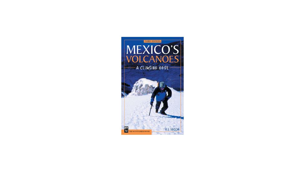 Mexicos Volcanoesclimbing Gui, R.j. Secor, Publisher - Mountaineers Books